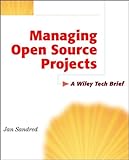 Managing Open Source Projects: A Wiley Tech Brief (Technology Briefs Series)