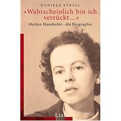�Wahrscheinlich bin ich verr�ckt...�: Marlen Haushofer - Die Biographie