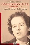 �Wahrscheinlich bin ich verr�ckt...�: Marlen Haushofer - Die Biographie