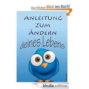Anleitung zum &Auml;ndern deines Lebens