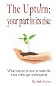The Upturn: Your Part in Its Rise: A Primer for How You Can be a Green Shoot in the Recovery