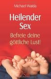 Produkt-Bild: Heilender Sex: Befreie deine g&ouml;ttliche Lust