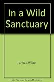 In a wild sanctuary : a novel
