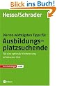 Die 100 wichtigsten Tipps f�r Ausbildungsplatzsuchende: F�r eine optimale Vorbereitung in k�rzester Zeit