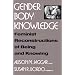Gender/Body/Knowledge: Feminist Reconstructions of Being and Knowing