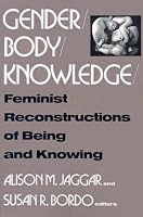 Gender/Body/Knowledge: Feminist Reconstructions of Being and Knowing
