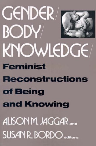 Gender Body Knowledge: Feminist Reconstructions of Being and Knowing