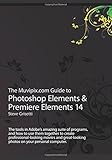 The Muvipix.com Guide to Photoshop Elements & Premiere Elements 14: The tools in Adobe?s amazing suite of programs, and how to use them together to ... photos on your personal computer