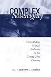 Complex Sovereignty: Reconstituting Political Authority in the Twenty-First Century