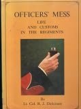 Officers' mess : being a history of mess origins and customs from a wealth of military records ; enlivened anecdotes of mess times remembered from a host of one-time mess members ; and the progress of