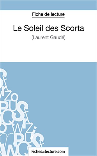 Le Soleil des Scorta de Laurent Gaudé (Fiche de lecture): Analyse complète de l'oeuvre (French Edition)