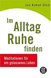 Im Alltag Ruhe finden: Meditationen fuer ein gelassenes Leben