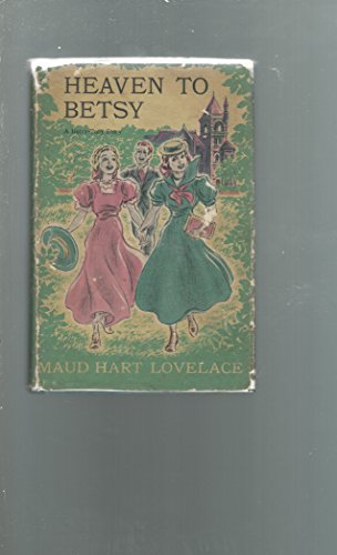 Heaven to Betsy;: A Betsy-Tacy high school story,