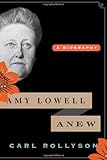 Amy Lowell Anew: A Biography