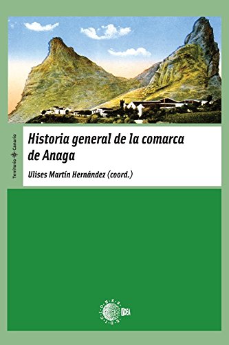Historia General De La Comarca De Anaga (Territorio Canario) (Spanish Edition)