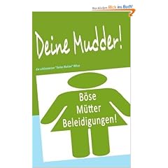 Deine Mudder!: die schlimmsten "Deine Mutter" Witze