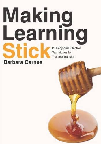 Making Learning Stick: 20 Easy and Effective Techniques that Transfer Training
