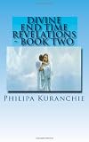 Divine End Time Revelations - Book Two: The Amazing Story of An 11 Year Old Girl And Her Visits To Heaven