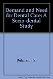 Demand and need for dental care : a socio-dental study