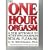 The One Hour Orgasm: A New Approach to Achieving Maximum Sexual Pleasure