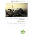 Airline Hub: Airport, Spoke- hub distribution paradigm, Direct flight, Air travel, Cargo... by Frederic P. Miller, Agnes F. Vandome, and John McBrewster