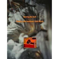 Burning the Soul. Dealing with Emotional Child Abuse