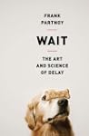 Wait: The Art and Science of Delay