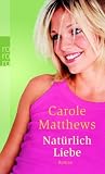 Nat&uuml;rlich Liebe: Roman - Carole Matthews