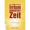 Der verh�ngnisvollste Irrtum unserer Zeit: Nach dem Tod ist es nicht aus und vorbei - im Gegenteil!