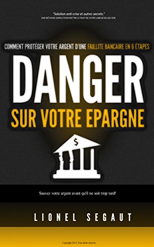 DANGER SUR VOTRE EPARGNE Comment protéger votre argent d'une faillite bancaire en 6 étapes DANGER SUR VOTRE EPARGNE Comment protéger votre argent d'une faillite bancaire en 6 étapes