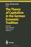 The Theory of Capitalism in the German Economic Tradition: Historism, Ordo-Liberalism, Critical Theory, Solidarism (Ethical Economy)