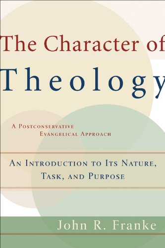 The Character of Theology: An Introduction to Its Nature, Task, and Purpose, by John R. Franke