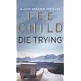Die Trying: (Jack Reacher 2) von Lee Child