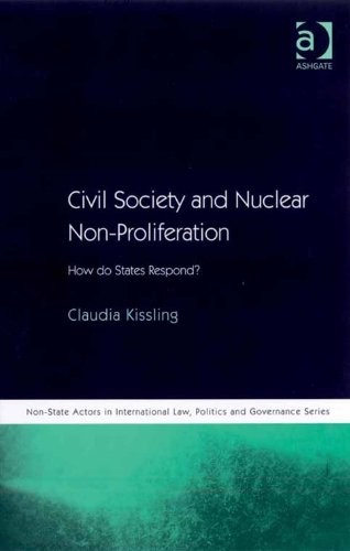 Civil Society and Nuclear Non-Proliferation: How do States Respond? (Non-State Actors in International Law, Politics and Governance Series)