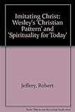 Imitating Christ : Wesley's Christian pattern and spirituality for today