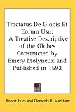 Tractatus de Globis Et Eorum Usu: A Treatise Descriptive of the Globes Constructed by Emery Molyneux and Published in 1592