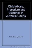Child abuse : procedure and evidence in juvenile courts