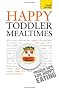 Teach Yourself Happy Toddler Mealtimes 2010 (Teach Yourself General)