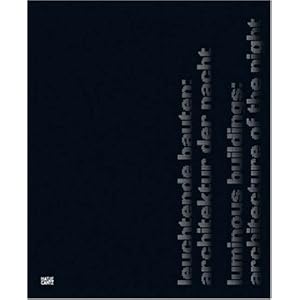Leuchtende Bauten: Architektur der Nacht / Luminous Buildings:Architecture of the Night.: Night Architecture
