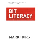 Bit Literacy: Productivity in the Age of Information and E-mail Overload ~ Mark Hurst