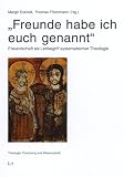Produkt-Bild: Freunde habe ich euch genannt: Freundschaft als Leitbegriff systematischer Theologie