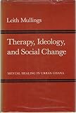 Therapy, ideology, and social change : mental healing in urban Ghana