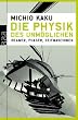 Die Physik des Unm�glichen: Beamer, Phaser, Zeitmaschinen