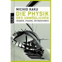 Die Physik des Unm�glichen: Beamer, Phaser, Zeitmaschinen