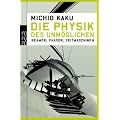 Die Physik des Unm�glichen: Beamer, Phaser, Zeitmaschinen