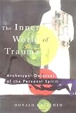 The Inner World of Trauma: Archetypal Defences of the Personal Spirit [Paperback]
