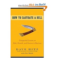 How to Castrate a Bull: Unexpected Lessons on Risk, Growth, and Success in Business