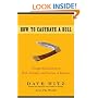 How to Castrate a Bull: Unexpected Lessons on Risk, Growth, and Success in Business