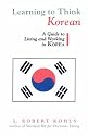 Learning to Think Korean: A Guide to Living and Working in Korea (The Interact Series)