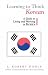 Learning to Think Korean: A Guide to Living and Working in Korea (The Interact Series) by Robert, L. Kohls